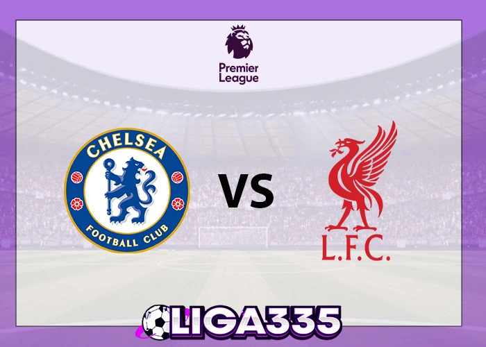 Prediksi Liga Premier, 05 Oktober 2025: Chelsea vs Liverpool LIGA335