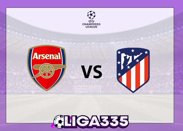 Prediksi Liga UEFA Champions, 22 Oktober 2025: Arsenal FC vs Atletico Madrid LIGA335