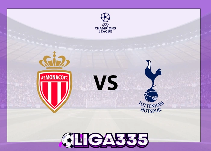 Prediksi Liga UEFA Champions, 23 Oktober 2025: AS Monaco vs Tottenham Hotspur LIGA335
