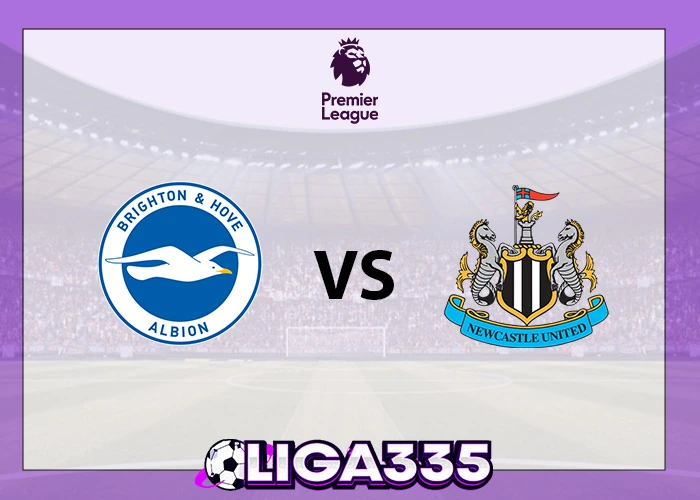 Prediksi Liga Premier, 18 Oktober 2025: Brighton vs Newcastle United LIGA335