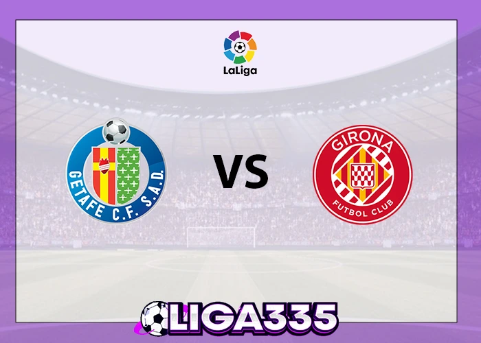 Prediksi La Liga, 01 November 2025: Getafe FC vs Girona FC LIGA335
