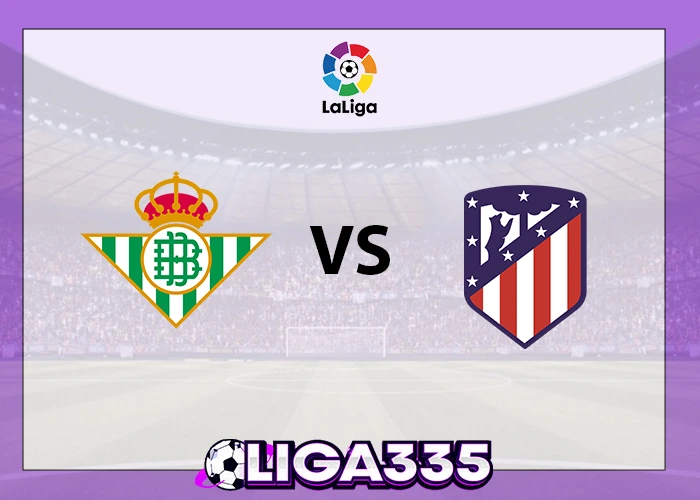 Prediksi La Liga, 28 Oktober 2025: Real Betis vs Atletico Madrid LIGA335