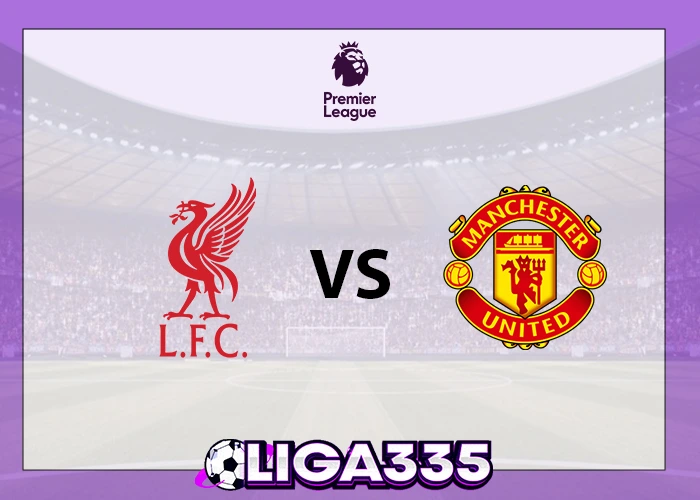 Prediksi Liga Premier, 19 Oktober 2025: Liverpool FC vs Man United LIGA335