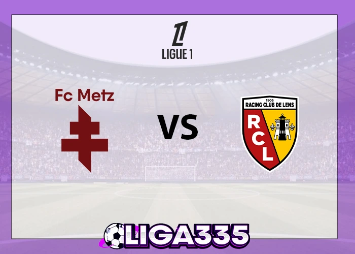 Prediksi Ligue 1, 30 Oktober 2025: FC Metz vs RC Lens LIGA335