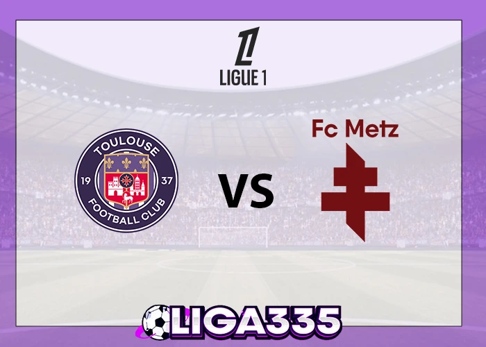Prediksi Ligue 1, 19 Oktober 2025: Toulouse FC vs Metz FC LIGA335