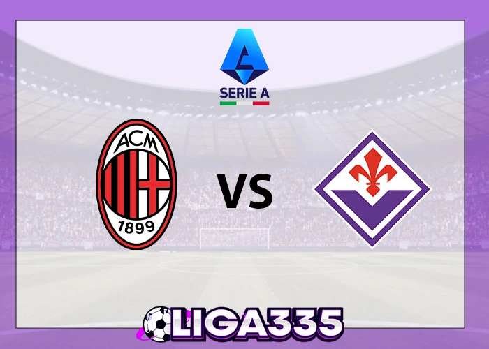 Prediksi Serie A Italia, 20 Oktober 2025: AC Milan vs Fiorentina FC LIGA335
