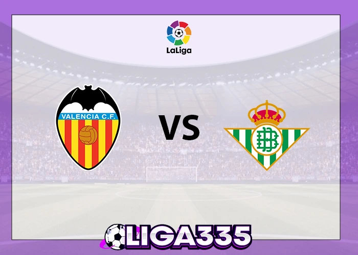 Prediksi La Liga, 10 November 2025: Valencia CF vs Real Betis LIGA335