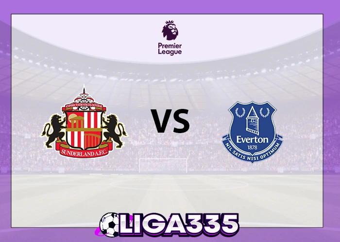 Prediksi Liga Premier, 04 November 2025: Sunderland AFC vs Everton FC LIGA335