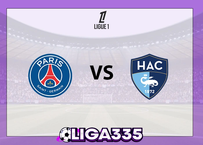 Prediksi Ligue 1, 23 November 2025: Paris Saint-Germain vs Le Havre AC LIGA335