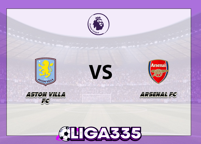 Prediksi Aston Villa vs Arsenal: Duel Taktik Panas di Liga Inggris