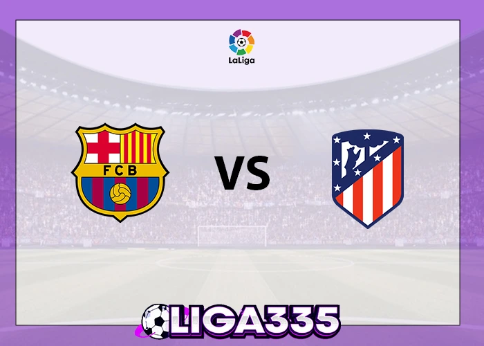 Prediksi La Liga, 03 Desember 2025: Barcelona FC vs Atlético Madrid LIGA335