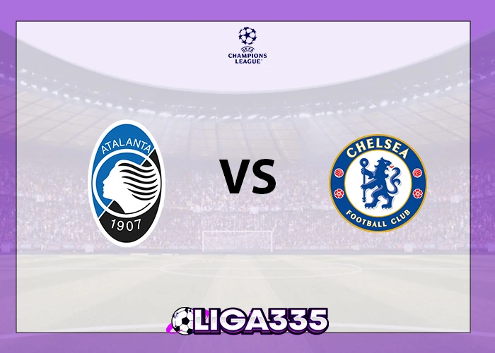 Prediksi Liga Champions UEFA, 10 Desember 2025: Atalanta BC vs Chelsea FC LIGA335