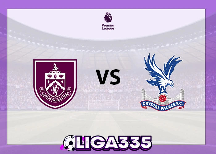 Prediksi Liga Premier, 04 Desember 2025: Burnley vs Crystal Palace LIGA335