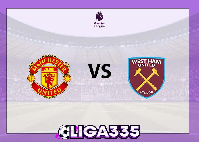 Prediksi Liga Premier, 05 Desember 2025: Manchester United vs West Ham United LIGA335