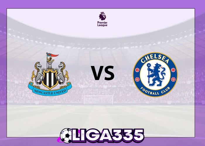 Prediksi Liga Premier, 20 Desember 2025: Newcastle United vs Chelsea LIGA335