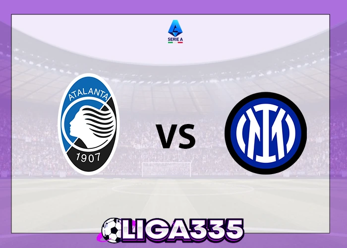 Prediksi Serie A Italia, 29 Desember 2025: Atalanta BC vs Inter Milan LIGA335