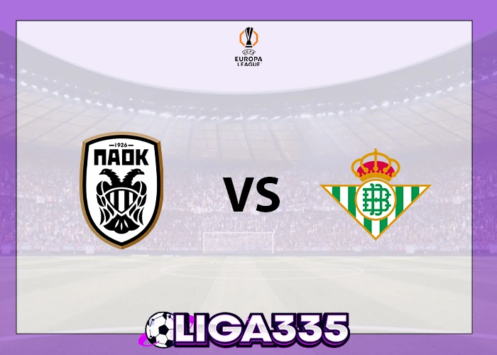 Prediksi Liga Eropa UEFA, 23 Januari 2026: PAOK FC vs Real Betis LIGA335