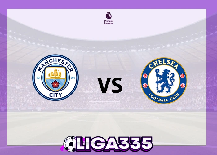 Prediksi Liga Premier, 05 Januari 2026: Manchester City vs Chelsea LIGA335