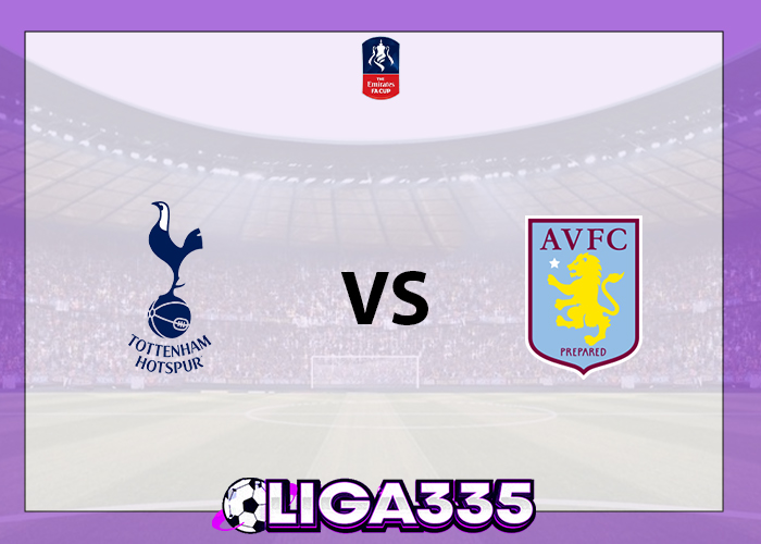 Prediksi Piala FA, 11 Januari 2026: Tottenham Hotspur vs Aston Villa LIGA335