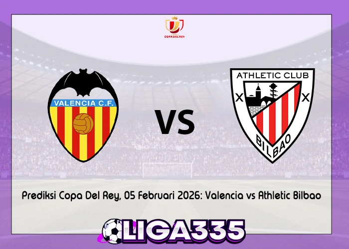 Prediksi Copa Del Rey, 05 Februari 2026: Valencia vs Athletic Bilbao LIGA335