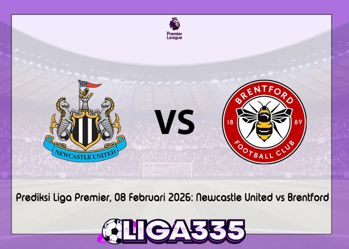 Prediksi Liga Premier, 08 Februari 2026: Newcastle United vs Brentford LIGA335