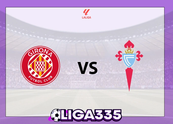 Prediksi Liga UEFA Eropa, 02 Maret 2026: Girona FC vs Celta Vigo LIGA335